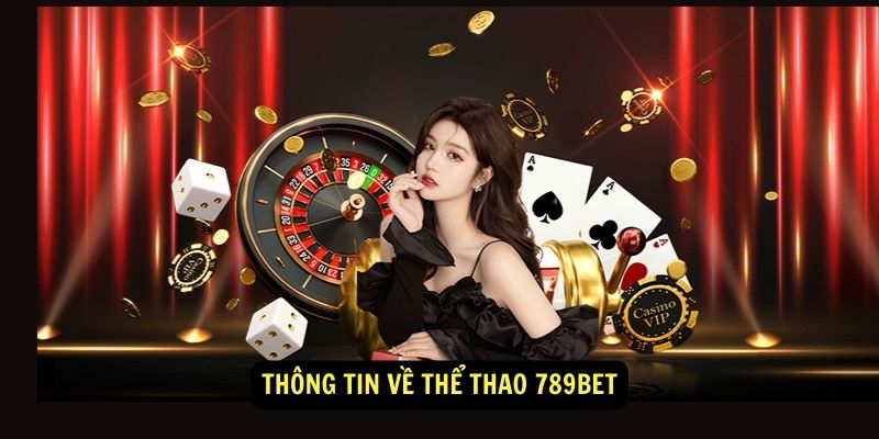 Cá cược thể thao 789BET - An toàn, minh bạch, xanh chín 1 Thông tin về Thể Thao 789BET
