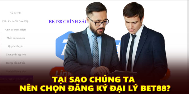 Tại sao chúng ta nên chọn đăng ký Đại lý Bet88?