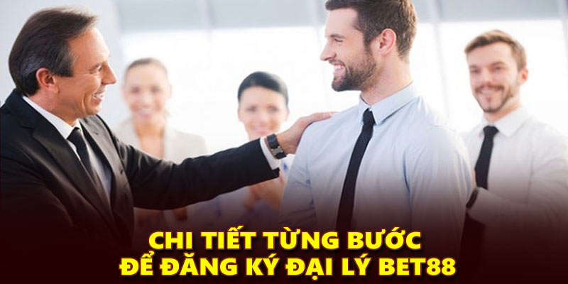Chi tiết từng bước để đăng ký đại lý Bet88