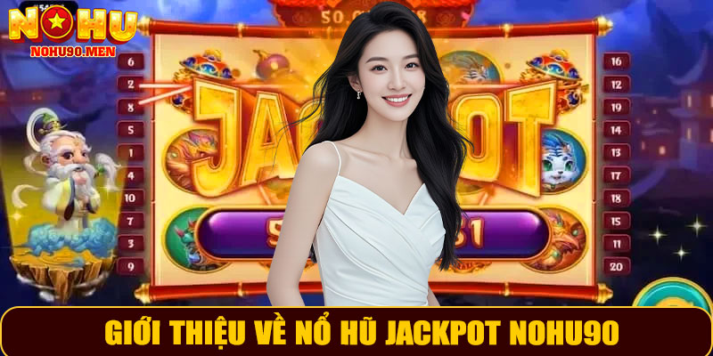 Giới thiệu về nổ hũ Jackpot NOHU90