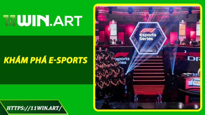 E-Sports Là Gì - Thế Giới Game Đỉnh Cao Và Cơ Hội Thắng Lớn Tại 11win