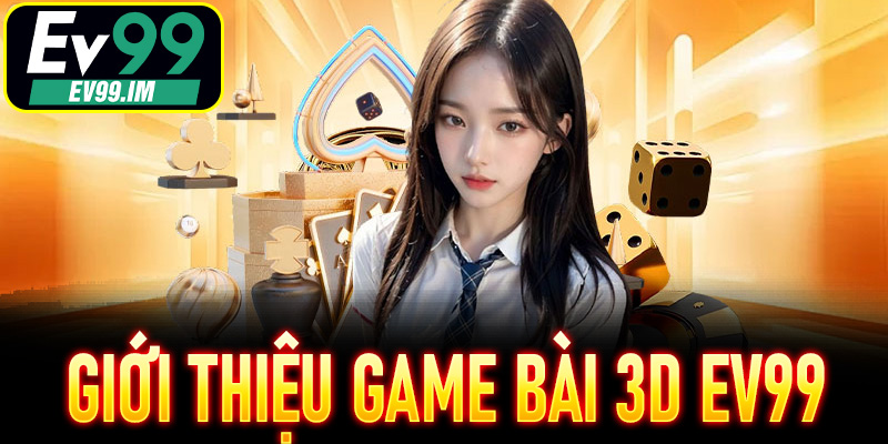 Giới thiệu Game Bài 3D EV99