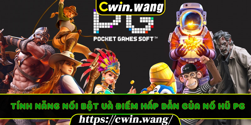 Tính năng nổi bật và điểm hấp dẫn của Nổ Hũ PG