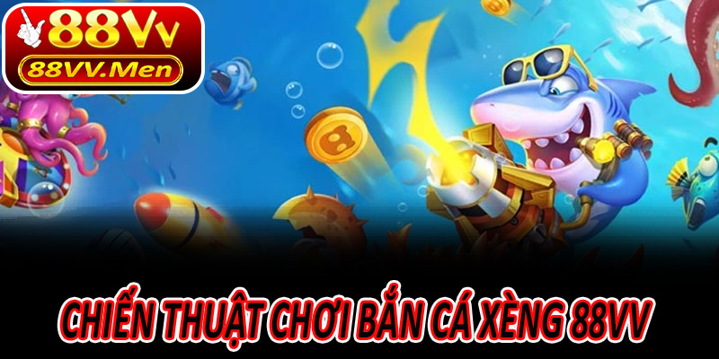 Chiến thuật chơi Bắn Cá Xèng 88VV từ cơ bản đến nâng cao