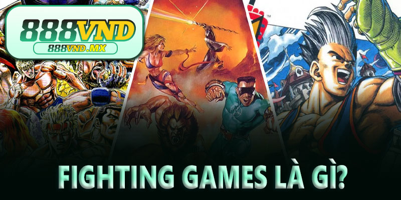 Fighting Games là gì?