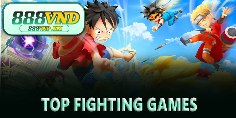 Top Fighting Games được yêu thích nhất hiện nay